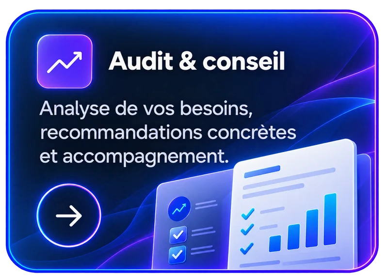 Audit & conseil : analyse de vos besoins, recommandations concrètes et accompagnement